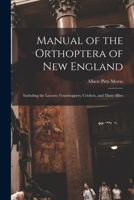 Manual of the Orthoptera of New England: Including the Locusts, Grasshoppers, Crickets, and Their Allies 1018040277 Book Cover