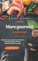 Mare Gourmet: Stupisci i tuoi ospiti con 12 facili ricette di mare da fare tranquillamente a casa (Italian Edition) B0D2H1BDDS Book Cover