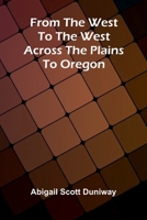 From the West to the West: Across the plains to Oregon 9376558243 Book Cover