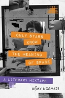 Only Stars Know the Meaning of Space: A Literary Mixtape 1668012472 Book Cover