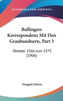 Bullingers Korrespondenz Mit Den Graubundnern, Part 3: Oktober 1566-Juni 1575 (1906) 1168497353 Book Cover