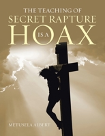 The Teaching of Secret Rapture Is a Hoax 1669804577 Book Cover