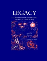 Legacy: A compilation of intriguing truths, in story form 1716659582 Book Cover