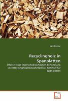 Recyclingholz in Spanplatten: Effekte einer thermohydrolytischen Behandlung von Recyclingholzhackschnitzel als Rohstoff für Spanplatten 3639352467 Book Cover