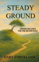 Steady Ground: Finding Balance For The Second Half B0GNYVHKLK Book Cover