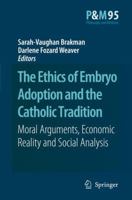 The Ethics of Embryo Adoption and the Catholic Tradition 1402062109 Book Cover