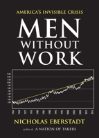 Men Without Work: America's Invisible Crisis (New Threats to Freedom Series) 1599474697 Book Cover