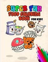Super Fun Food Coloring Book For kids: Best Toddlers & kids cute and adorable Food Coloring Book B08VR9DQ96 Book Cover