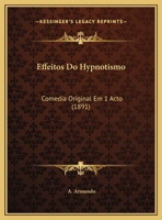 Effeitos Do Hypnotismo: Comedia Original Em 1 Acto (1891) 1169420249 Book Cover
