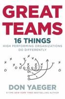 Great Teams: 16 Things High Performing Organizations Do Differently 0718077628 Book Cover