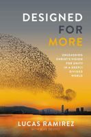 Designed for More: Unleashing Christ's Vision for Unity in a Deeply Divided World 1546032983 Book Cover