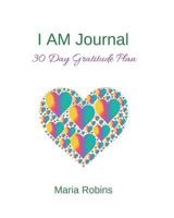 I AM Journal : 30 Day Gratitude Plan 1983582336 Book Cover