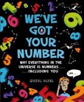 We've Got Your Number: Why Everything in the Universe is Numbers...Including You 0753470721 Book Cover