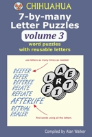 Chihuahua 7-by-many Letter Puzzles Volume 3: Word puzzles with reusable letters B087617NK7 Book Cover