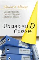 Uneducated Guesses: Using Evidence to Uncover Misguided Education Policies 0691149283 Book Cover