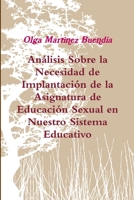 Análisis sobre la Necesidad de Implantación de la Asignatura de Educación Sexual en Nuestro Sistema Educativo 147093731X Book Cover