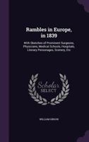 Rambles in Europe, in 1839: With Sketches of Prominent Surgeons, Physicians, Medical Schools, Hospitals, Literary Personages, Scenery, Etc 1240924577 Book Cover