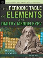 The Periodic Table of Elements and Dmitry Mendeleyev 1477718079 Book Cover