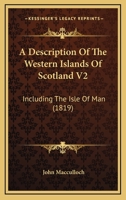 A Description Of The Western Islands Of Scotland V2: Including The Isle Of Man 0548863903 Book Cover