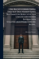 Die Rechtsverbaltnisse Der Auf Den Namen Eines Bestimmton Berechtigten Umgeschriebenen Bayrischen Staatsschuldverschreiburgen... 1147516626 Book Cover