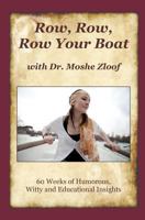 Row Row Row Your Boat with Dr. Moshe Zloof: 60 Weeks of Humorous, Witty and Educational Insights 1463706111 Book Cover