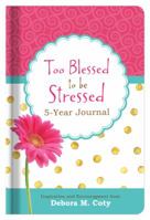 Too Blessed to Be Stressed 5-Year Journal: Inspiration and Encouragement from Debora M. Coty 1634097971 Book Cover