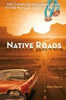 Native Roads: The Complete Motoring Guide to the Navajo and Hopi Nations 1887896686 Book Cover