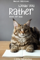 Would you rather book for kids: Would you rather game book: WEIRD Edition - A Fun Family Activity Book for Boys and Girls Ages 6, 7, 8, 9, 10, 11, and 12 Years Old Best game for family time 1706855532 Book Cover