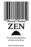 Brand-Name Zen: The Commodification of Zen in the West 1494236575 Book Cover