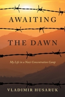 Awaiting The Dawn: My Life in a Nazi Concentration Camp 1638608814 Book Cover