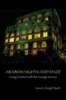 Arabian Nights and Daze: Living in Yemen with the Foreign Service 0982806124 Book Cover