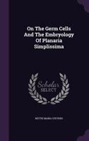 On The Germ Cells And The Embryology Of Planaria Simplissima 1022297864 Book Cover