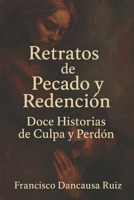 Retratos de Pecado y Redención: Doce Historias de Culpa y Perdón (Spanish Edition) B0DTF3BMY9 Book Cover