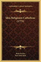 Idea Religionis Catholicae (1775) 1104769883 Book Cover