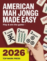 American Mah Jongg Made Easy: Learn American Mah Jongg Fast with Simple Rules, Winning Hands and the 2025/2026 National Mah Jongg League Card for Beginners B0GDYDJ3JB Book Cover
