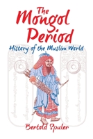 The Mongol Period (Muslim World a Historical Survey Part 2) 1558760792 Book Cover