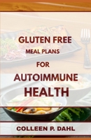 GLUTEN FREE MEAL PLANS FOR AUTOIMMUNE HEALTH B0FVMPXFSZ Book Cover