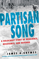 Partisan Song: A Holocaust Story of Resilience, Resistance, and Revenge 0806543450 Book Cover
