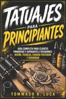 TATUAJES PARA PRINCIPIANTES: Guía completa para clientes primerizos y aspirantes a tatuadores: diseño, técnicas, cuidado posterior y seguridad (Spanish Edition) B0GZMZGMXT Book Cover