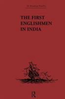 The First Englishmen in India: Letters and Narratives of Sundry Elizabethans written by themselves (Broadway Travellers) 1138867675 Book Cover