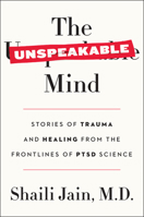 The Unspeakable Mind: Stories of Trauma and Healing from the Frontlines of PTSD Science 0062469061 Book Cover