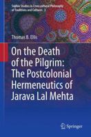 On the Death of the Pilgrim: The Postcolonial Hermeneutics of Jarava Lal Mehta 9400798113 Book Cover