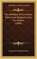 Des Maladies De La France Dans Leurs Rapports Avec Les Saisons (1840) 1275138489 Book Cover