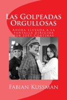Las Golpeadas Orgullosas: Llevado a la pantalla con la dirreci�n de Joey Cortinas 1717385702 Book Cover