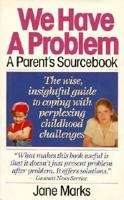 We Have a Problem: A Parent's Sourcebook 0061042986 Book Cover