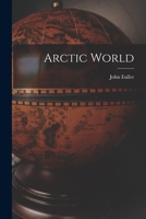 Arctic World 101530172X Book Cover