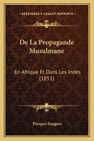 De La Propagande Musulmane En Afrique Et Dans Les Indes... 1022610457 Book Cover
