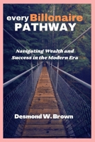 Every billionaire pathway: Navigating Wealth and Success in the Modern Era B0C5PB7MCJ Book Cover