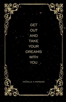 GET OUT AND TAKE YOUR DREAMS WITH YOU 1692596209 Book Cover