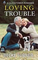 LOVING TROUBLE (Clocktower Romance) 1953651151 Book Cover